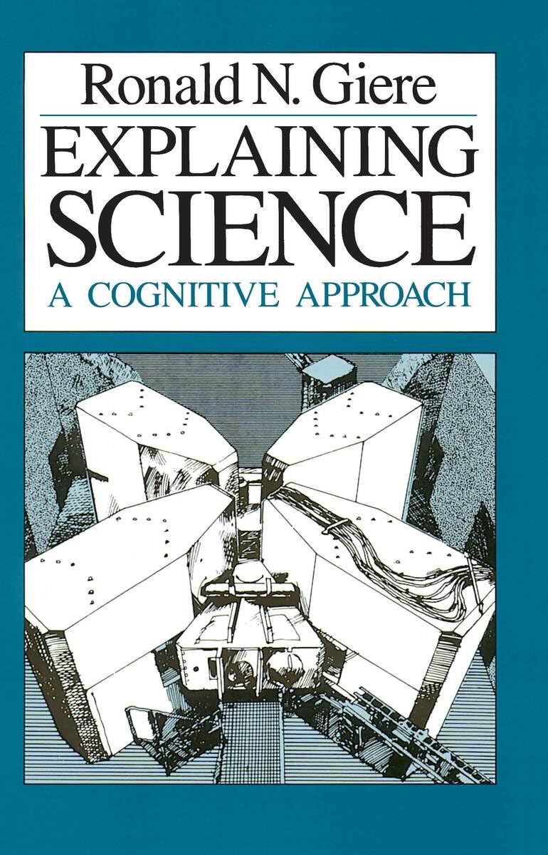 Explaining Science: A Cognitive Approach (Science and Its Conceptual Foundations series)