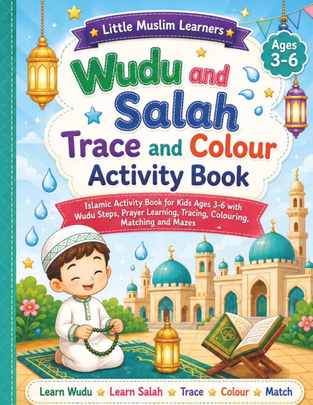Little Muslim Learners Wudu and Salah Trace and Color Activity Book: Islamic Activity Book for Kids Ages 3-6 with Wudu Steps, Salah Prayer Learning, ... Pages (Little Muslim Learners Activity Books)