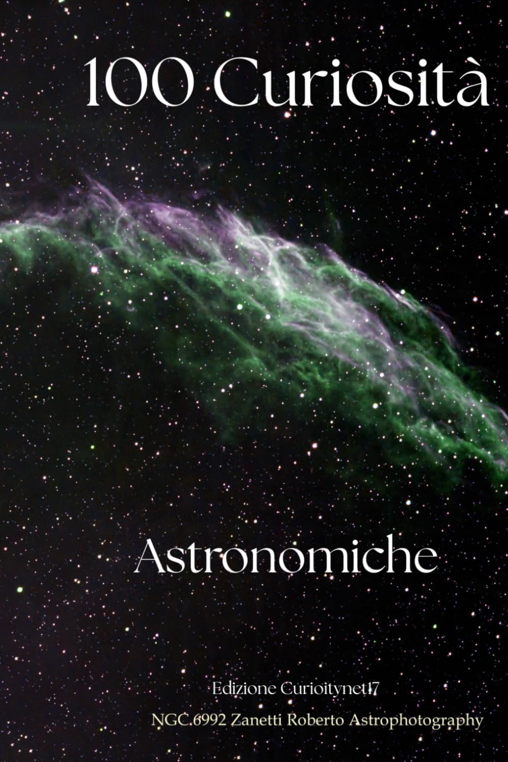 100 curiosità astronomiche: "Dalle origini del Big Bang ai segreti dei pianeti: un viaggio mozzafiato attraverso i misteri del cosmo."