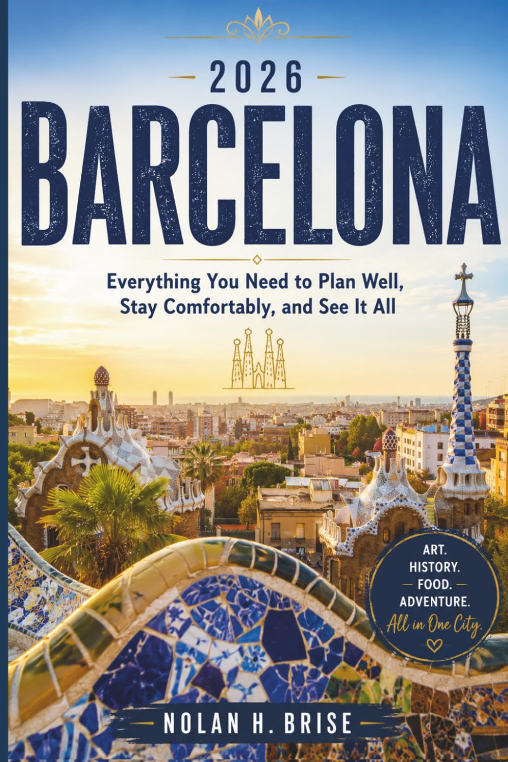 Travel Guide for Barcelona: Everything You Need to Plan Well, Stay Comfortably, and See It All
