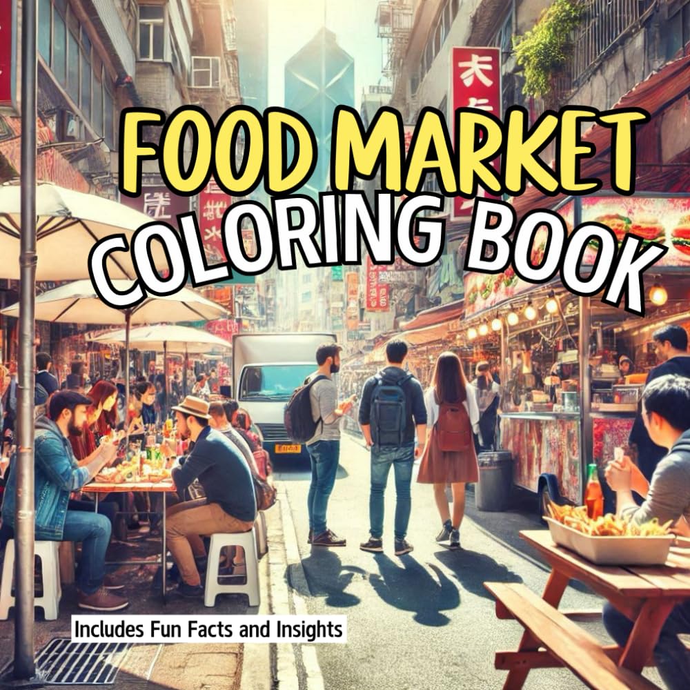 Food Market Coloring Book: Create Colorful Scenes, Stories, and Flavors from Food Markets Around the World.
