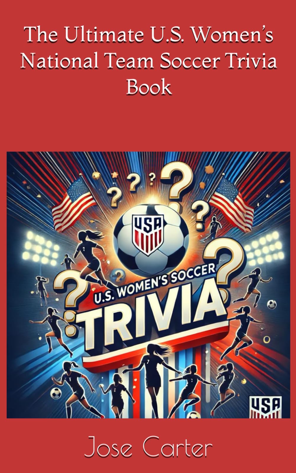 The Ultimate U.S. Women’s National Team Soccer Trivia Book