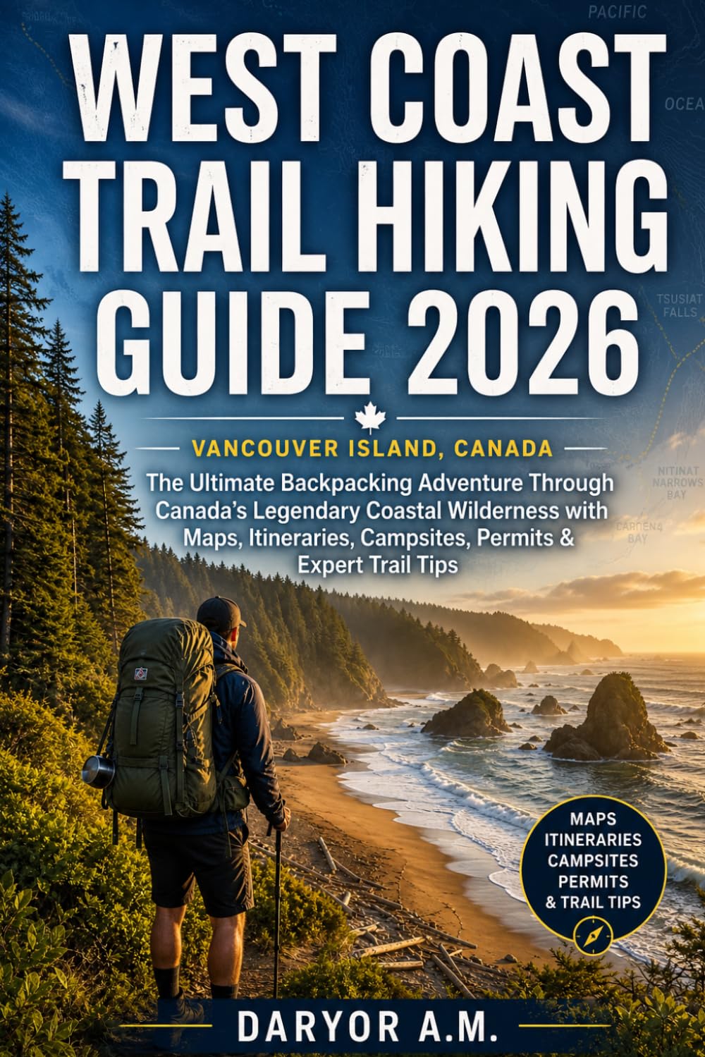 West Coast Trail Hiking Guide 2026: The Ultimate Backpacking Adventure Through Canada's Legendary Coastal Wilderness with Maps, Itineraries, ... Trail Tips (Nature Routes Travel Series)