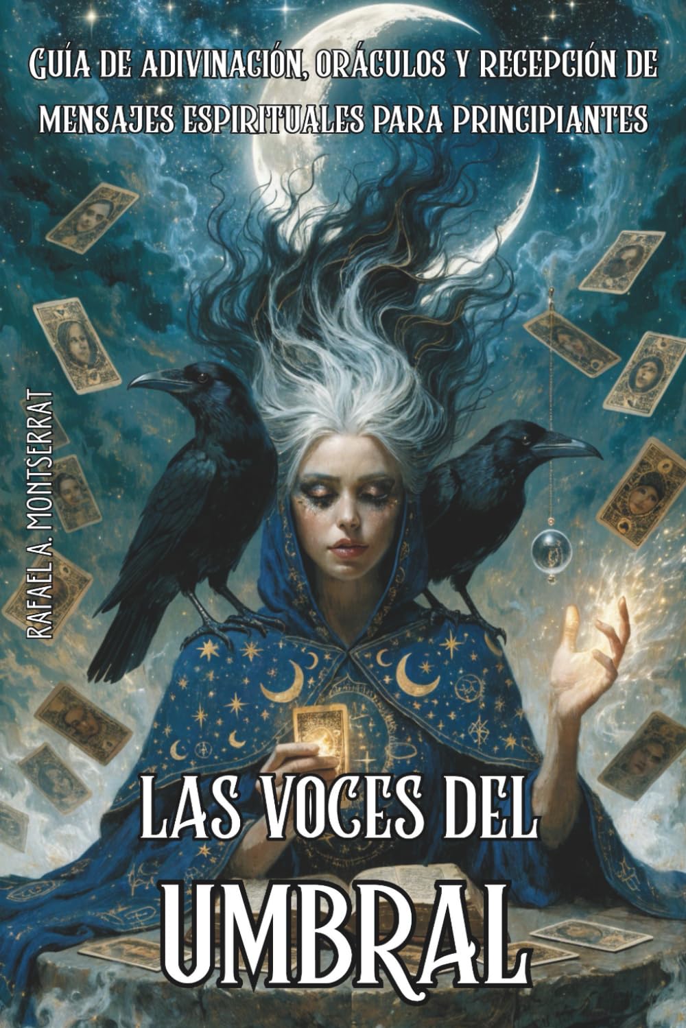 LAS VOCES DEL UMBRAL. Guía de adivinación, oráculos y recepción de mensajes espirituales para principiantes: Descubre los oráculos más poderosos de la ... contacta con tus guías espirituales.