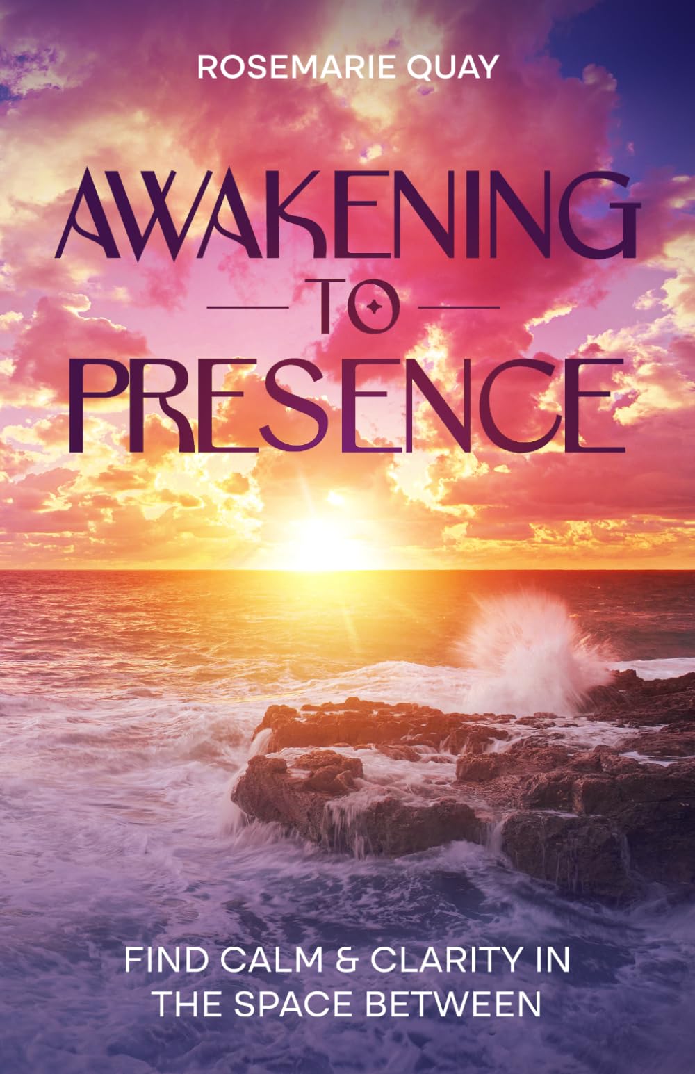 Awakening to Presence: Find Calm & Clarity in the Space Between (The Presence Series)