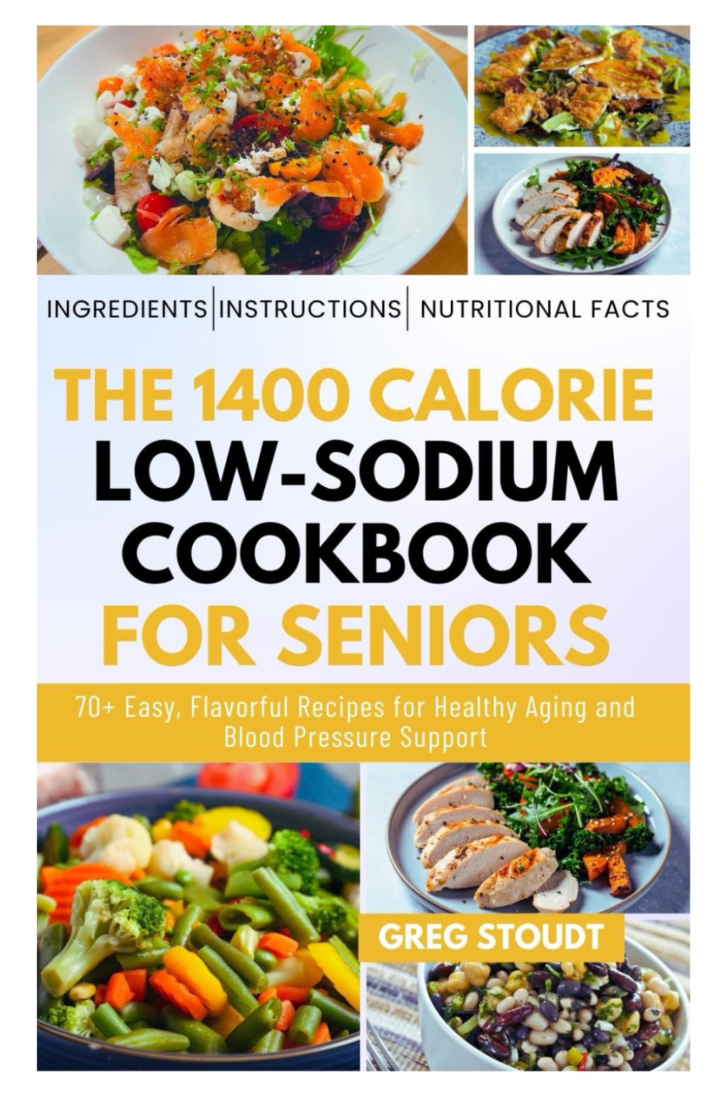 The 1400 Calorie Low-Sodium Cookbook for Seniors: 70+ Easy, Flavorful Recipes for Healthy Aging and Blood Pressure Support