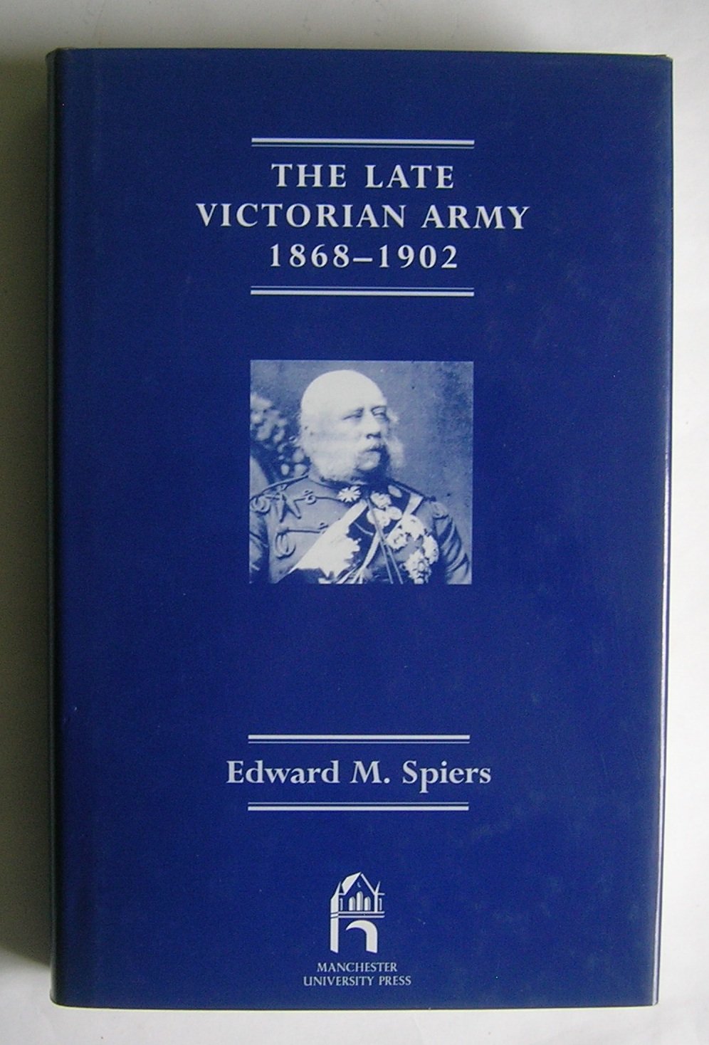 Buy The Late Victorian Army, 18681902 (Manchester History of the British Army) Online at