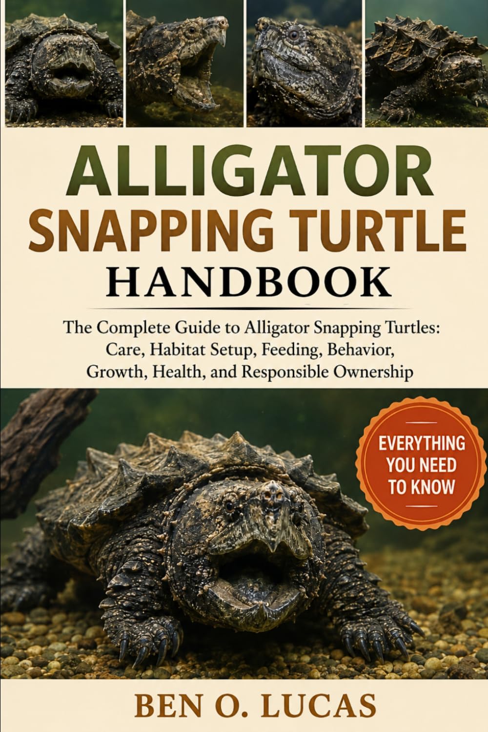 ALLIGATOR SNAPPING TURTLE HANDBOOK: The Complete Guide to Alligator Snapping Turtles: Care, Habitat Setup, Feeding, Behavior, Growth, Health, and Responsible Ownership