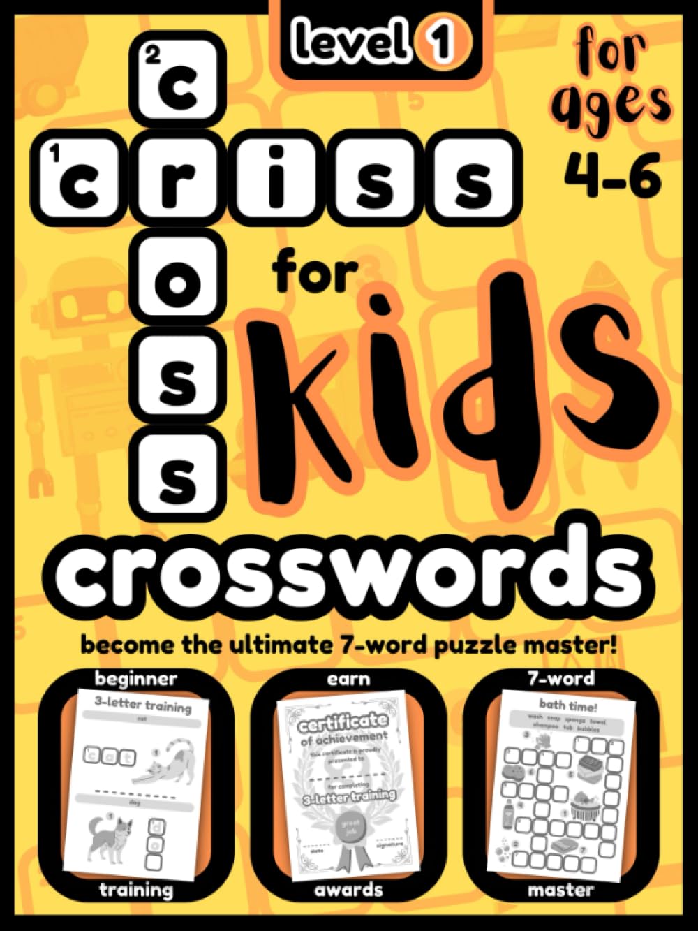 CRISS CROSS CROSSWORDS FOR KIDS - LEVEL 1: From complete beginner, to the ultimate 7-word puzzle master! (PUZZLE BOOKS for KIDS)
