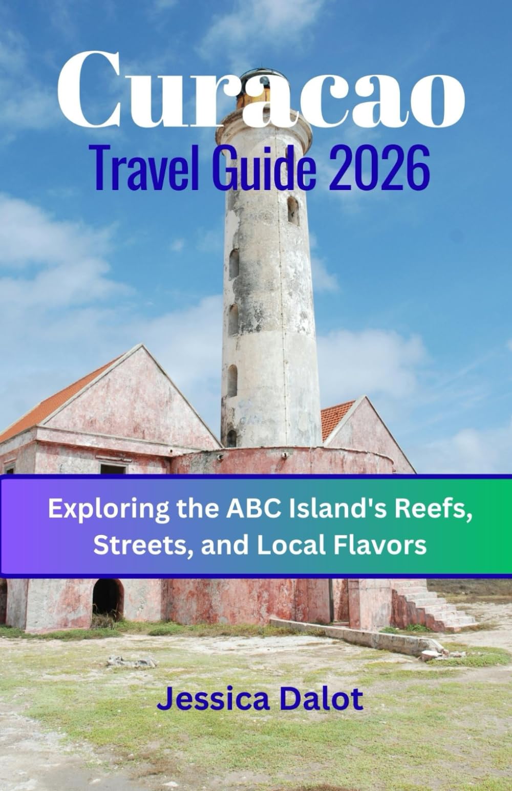 Curacao Travel Guide 2026: Exploring the ABC Island's Reefs, Streets, and Local Flavors
