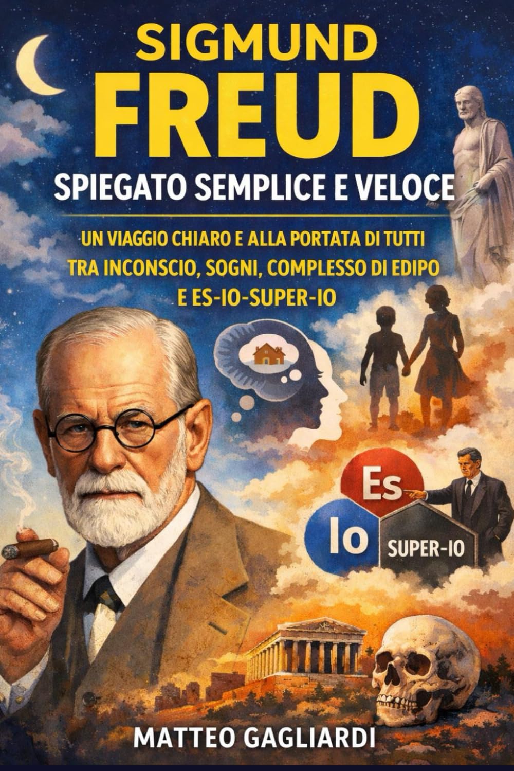 Sigmund Freud spiegato semplice e veloce: Un viaggio chiaro e alla portata di tutti tra Inconscio, Sogni, Complesso di Edipo e Es-Io-Super-Io Autore (La Filosofia spiegata Semplice)