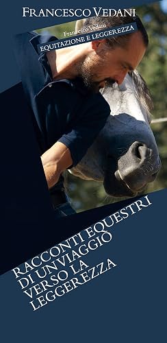 Equitazione e Leggerezza: Racconti di un viaggio verso la leggerezza (Ars Equitandi Vol. 1)