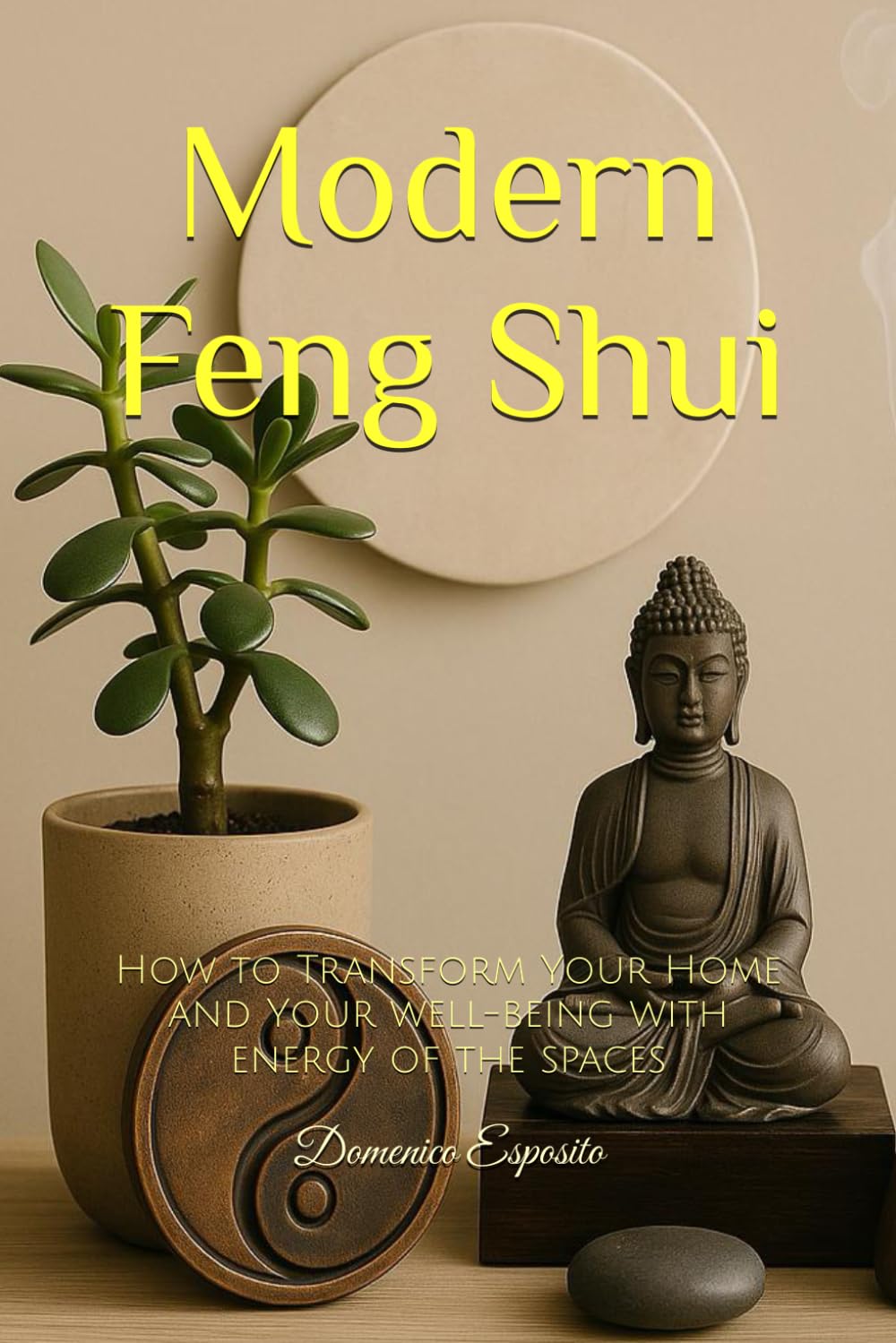 Modern Feng Shui: How to Transform Your Home and Your well-being with energy of the spaces