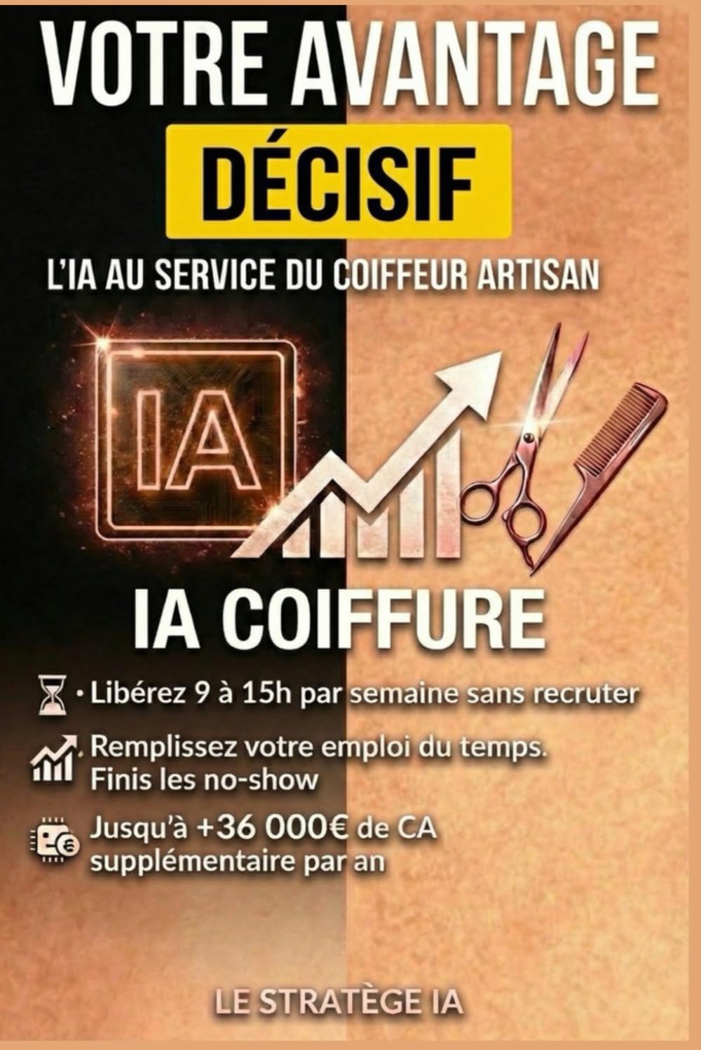 Votre Avantage Décisif: L'IA au Service des Coiffeurs !: Guide Facile 2026-2028: Coiffez avec Passion, Libérez-vous du Stress & Augmentez vos Revenus. ... une Vie Épanouie en Dehors du Travail !)