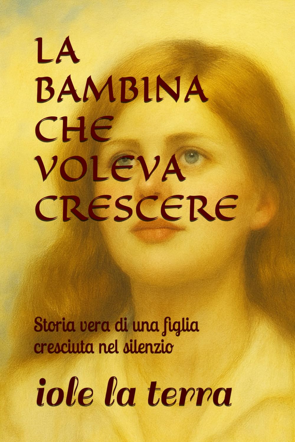 LA BAMBINA CHE VOLEVA CRESCERE: Storia vera di una figlia cresciuta nel silenzio