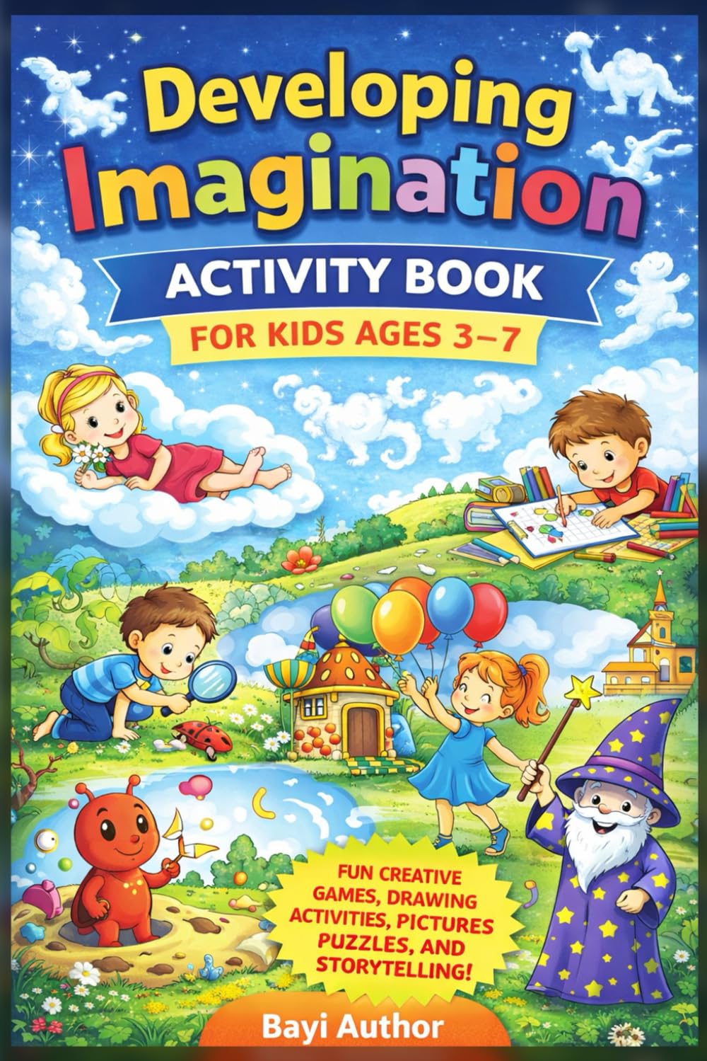 Developing Imagination Activity Book for Kids Ages 3–7: Fun Creative Games, Drawing Activities, Picture Puzzles, and Storytelling Exercises for Early Learners