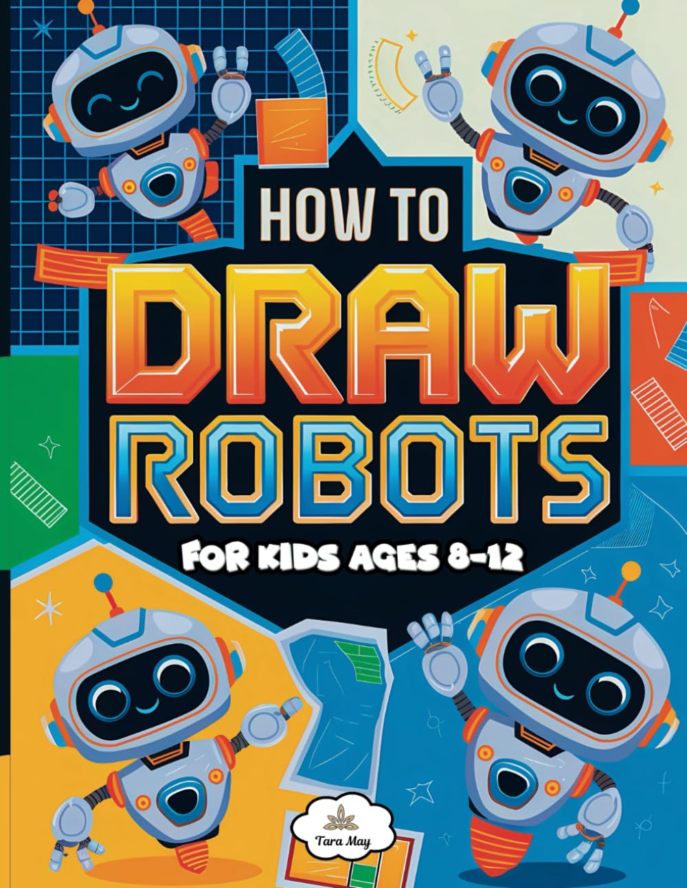 How to Draw Robots for Kids Ages 8-12: A Fun and Easy Step-by-Step Drawing Book for Young Artists to Learn How to Draw Cool Robots with Simple Guides