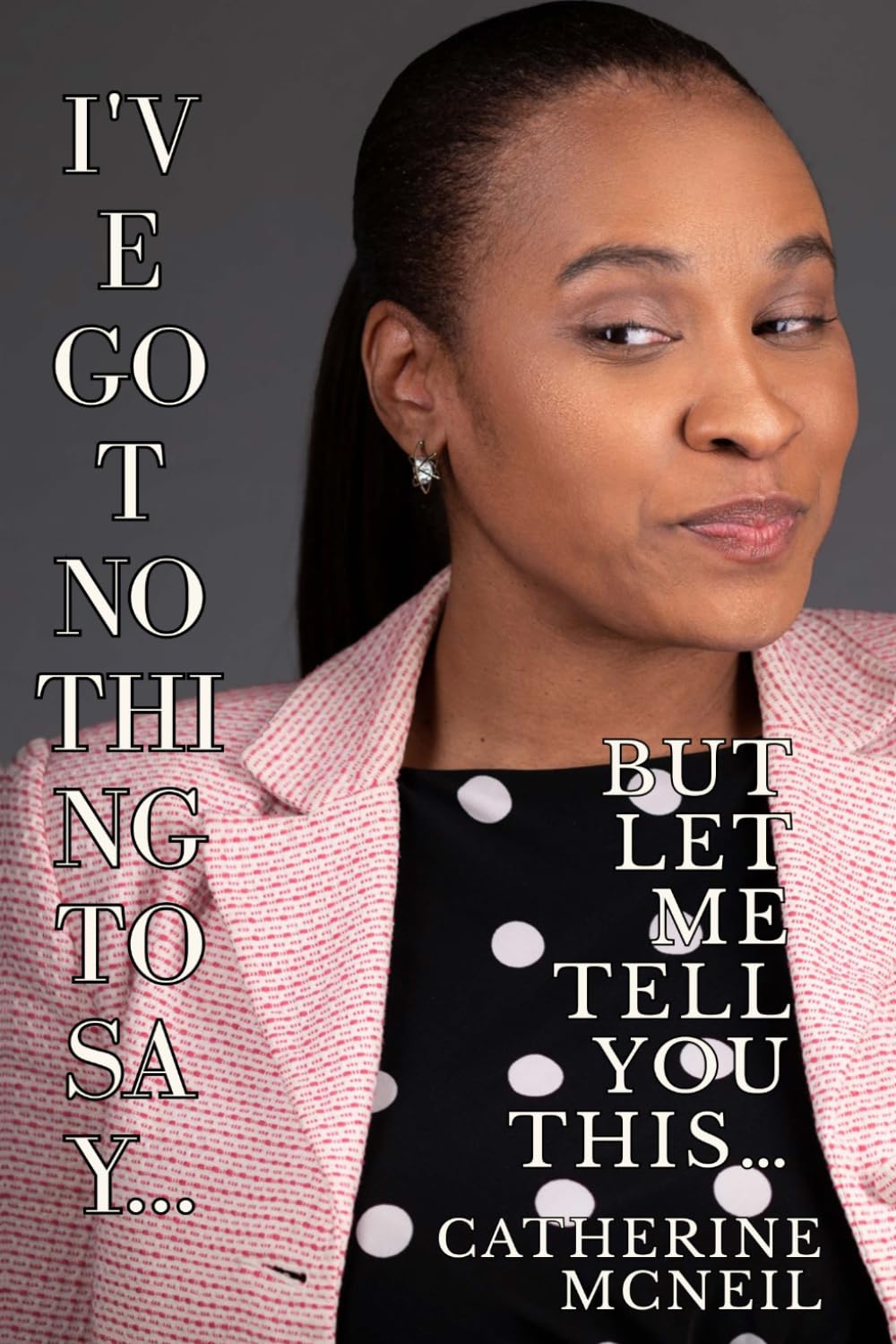I’ve Got Nothing to Say… But Let Me Tell You THIS: V2 — The Workbook