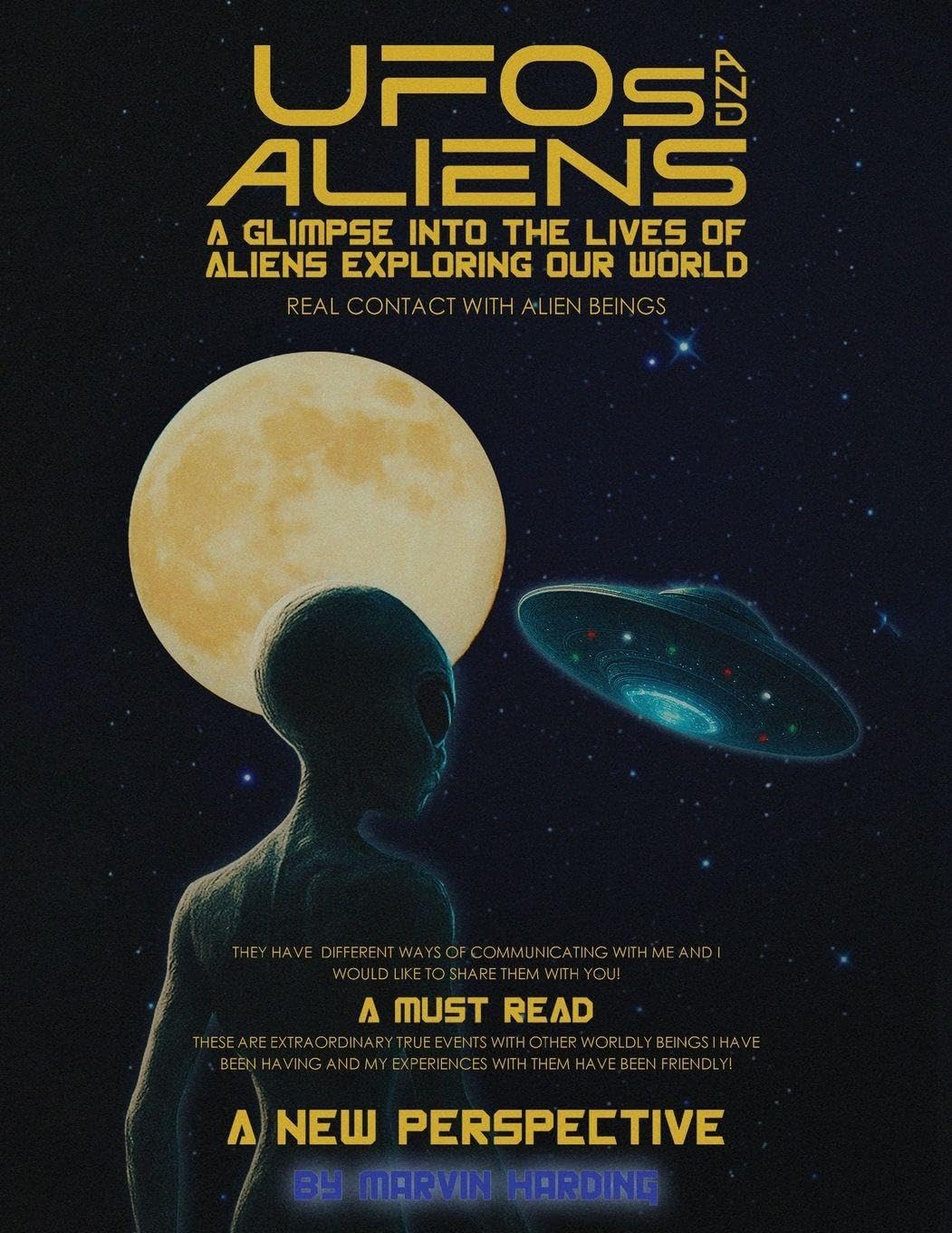 UFOs and Aliens, A Glimpse Into The Lives Of Aliens Exploring Our World: Real Contact With Alien Beings