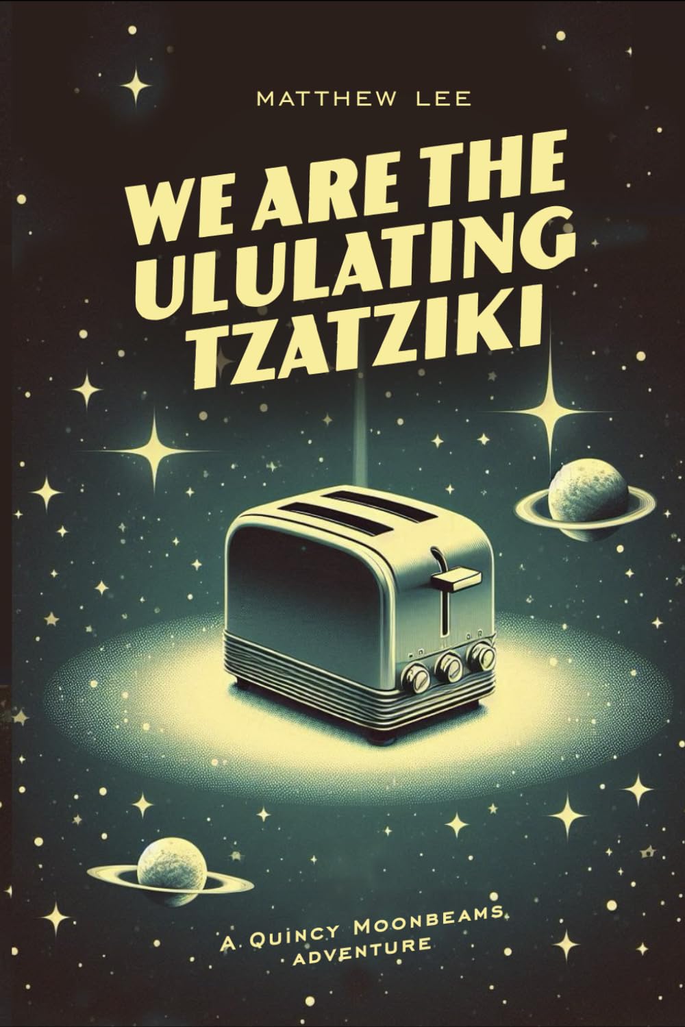 We Are The Ululating Tzatziki: A Quincy Moonbeams Adventure