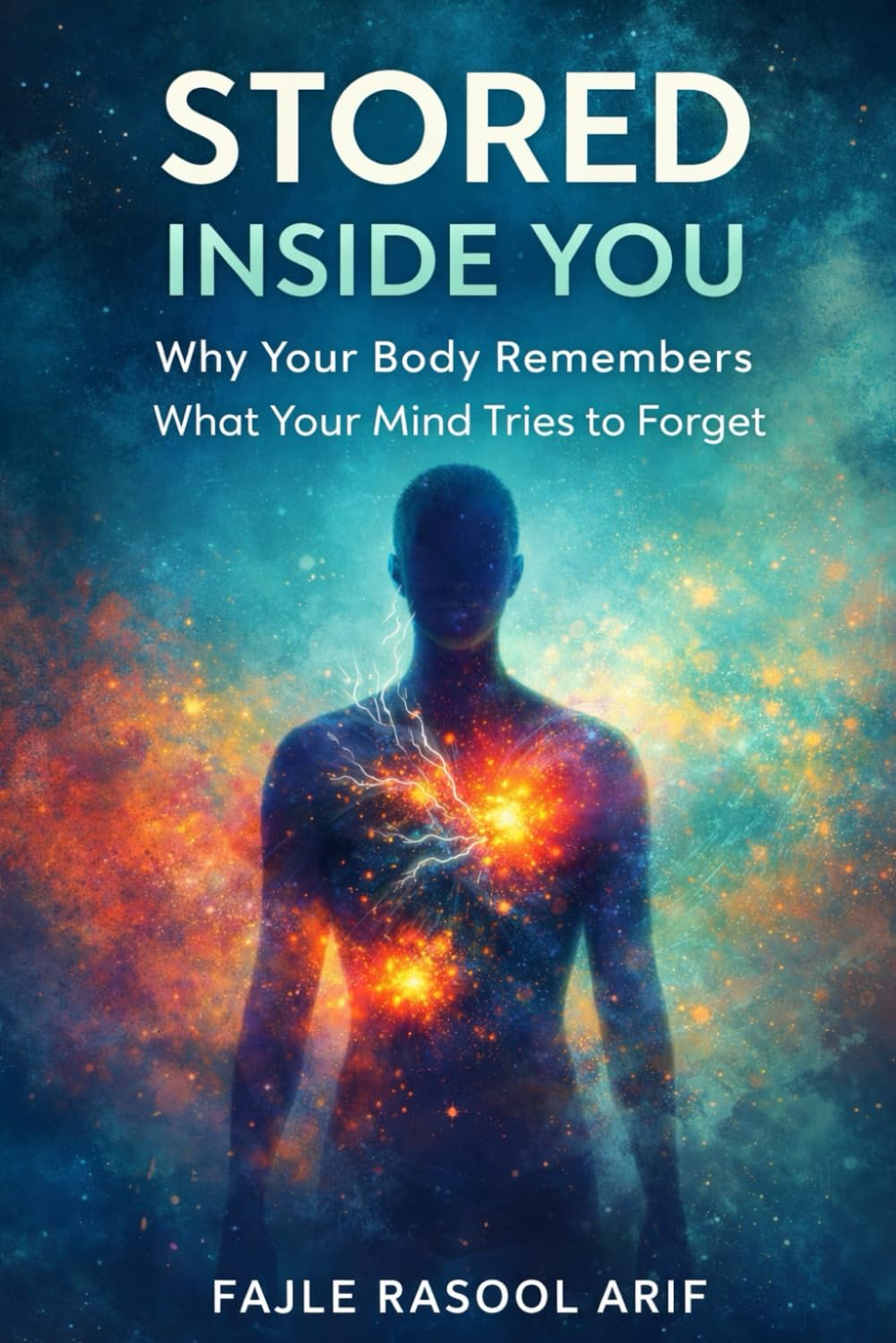 STORED INSIDE YOU: Why Your Body Remembers What Your Mind Tries to Forget (The Mental Clarity Series)