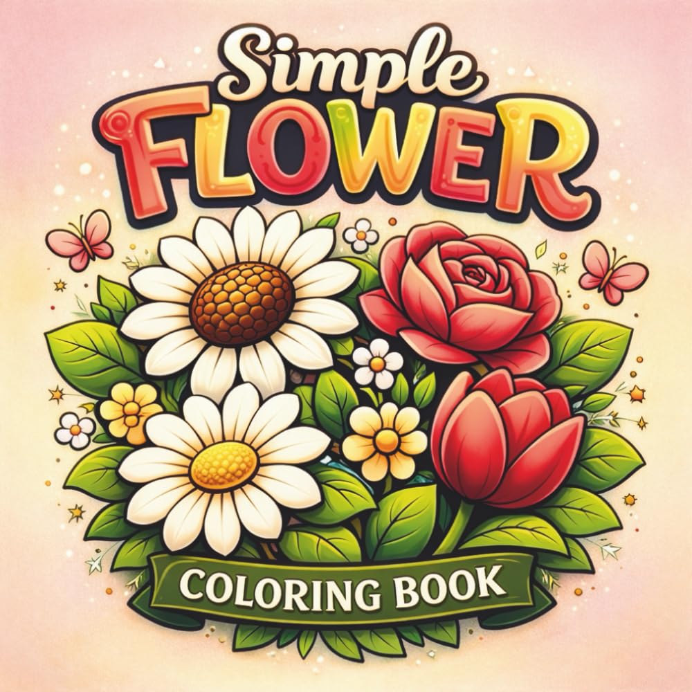 Simple Flower Coloring Book: Bold and Easy Flowers for Relaxation, Mindfulness and Coloring