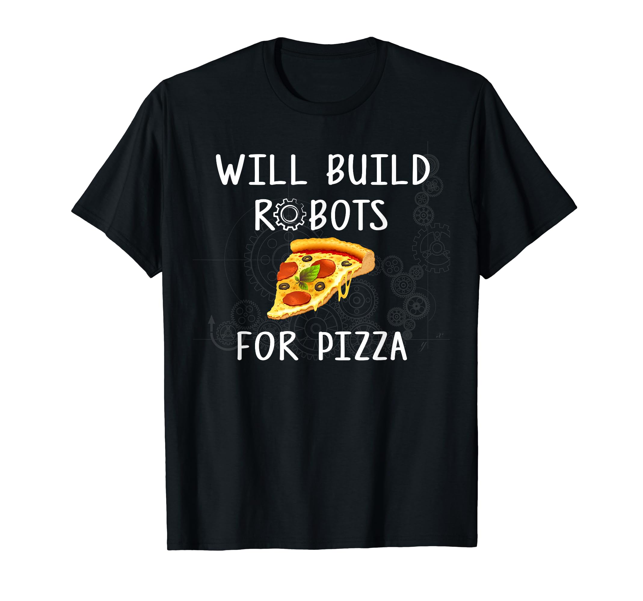 Robotics Shirts by SukunteesWill Build Robots for Pizza - Funny Robotics T-ShirtOEKO-TEX STANDARD 100