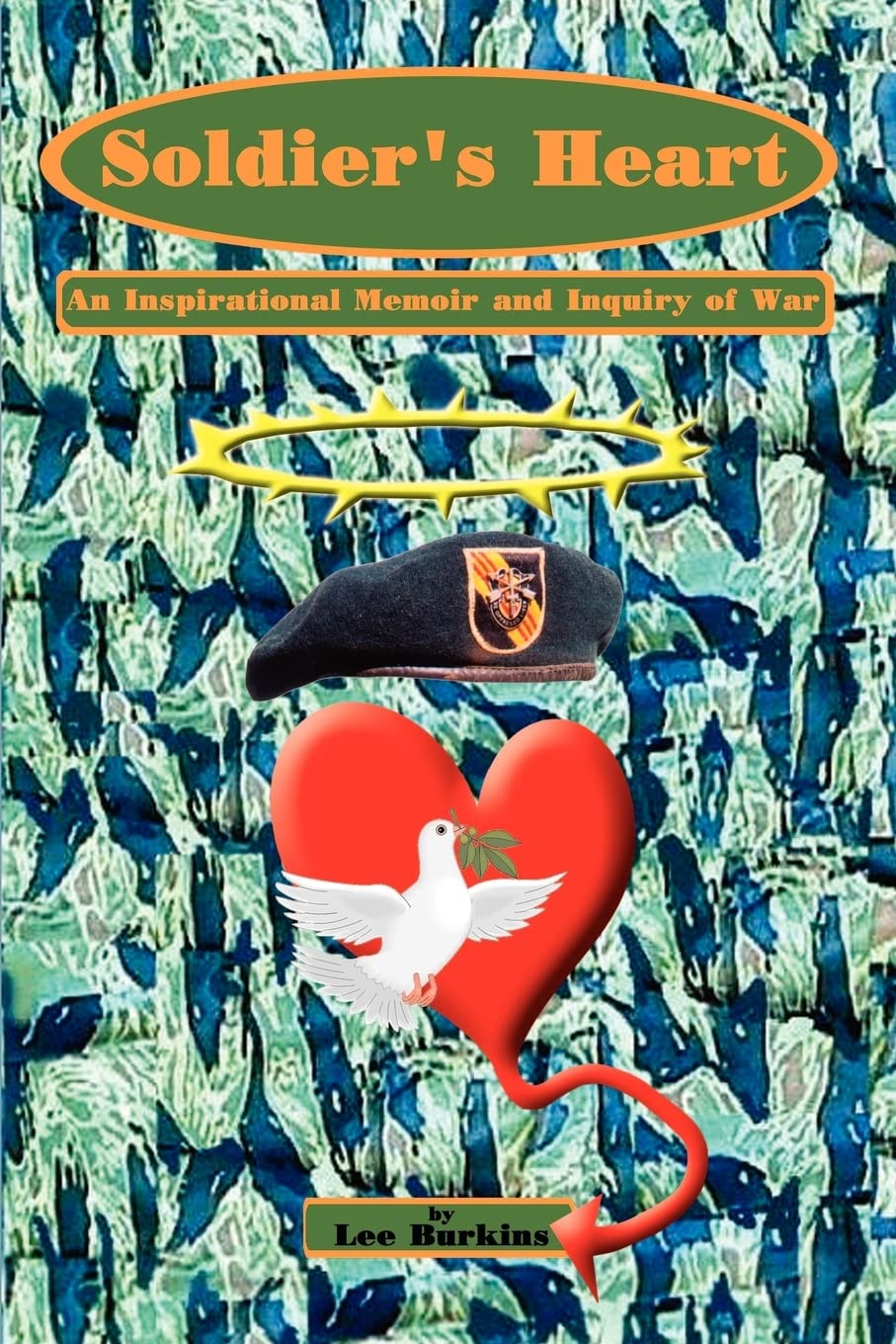 Soldier's Heart: An Inspirational Memoir and Inquiry of War