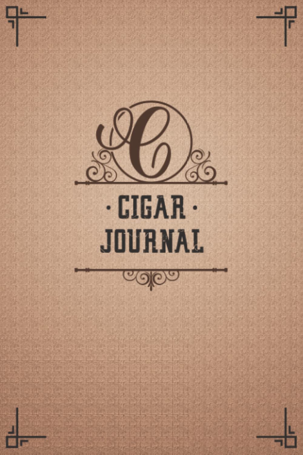 Cigar Journal: Cigar Tasting LogBook to Record Tastings Review, Size, Name, Price, Flavor, Notes and Many more Features, Perfect Cigar smokers gift for Aficionados