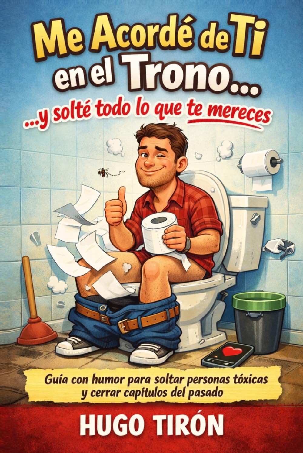 Me Acordé de Ti en el Trono...y solté todo lo que te mereces: Guía con humor para soltar personas tóxicas y cerrar capítulos del pasado