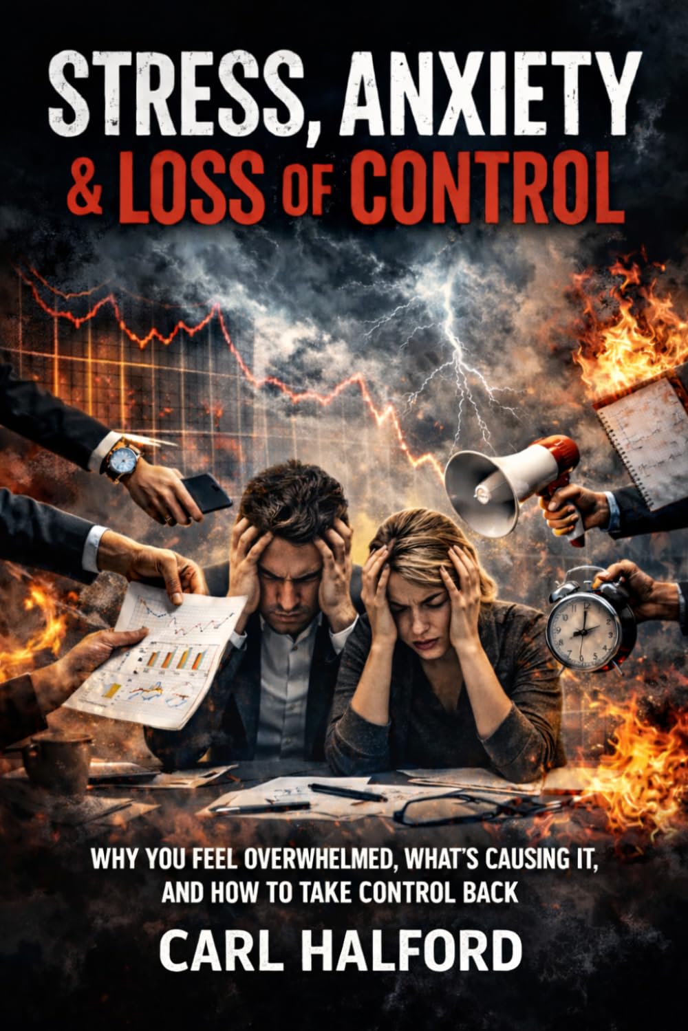 Stress, Anxiety and Loss of Control: Why You Feel Overwhelmed, What’s Causing It, and How to Take Control Back
