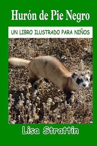 Hurón de Pie Negro LIBRO EN ESPAÑOL PARA NIÑOS DE 6-8 AÑOS (Libros Ilustrados para Niños) (Spanish Edition)