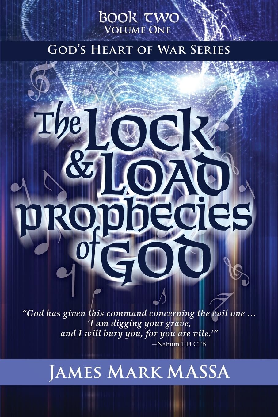 The Lock & Load Prophecies of God: The Warfare-Worship of God (God's Heart of War Series)