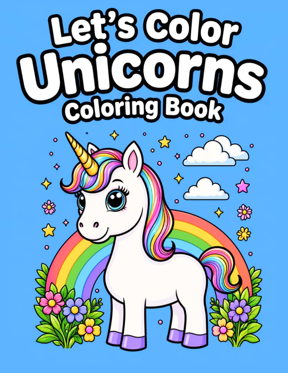 Let’s Color Unicorns Coloring Book: Cute Unicorn Coloring Book for Kids Ages 3-6 | Easy Magical Unicorns, Rainbows & Fantasy Fun (Let's Color Series)