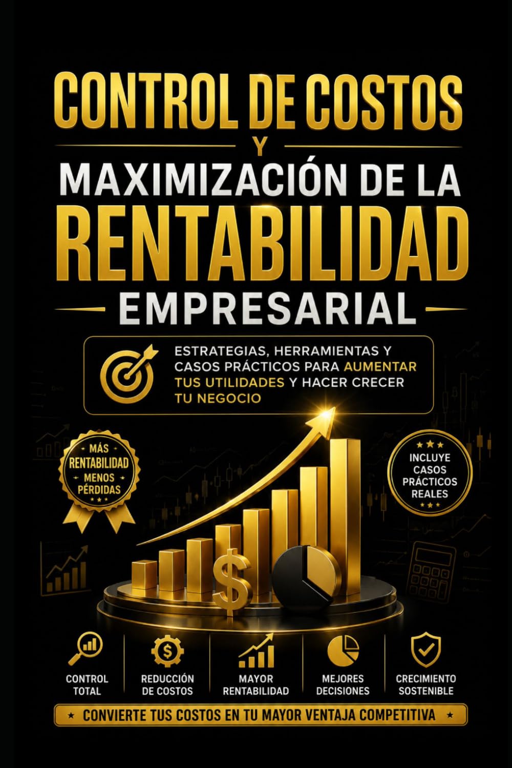 Control de Costos y Maximización de la Rentabilidad empresarial (Finanzas Empresariales)