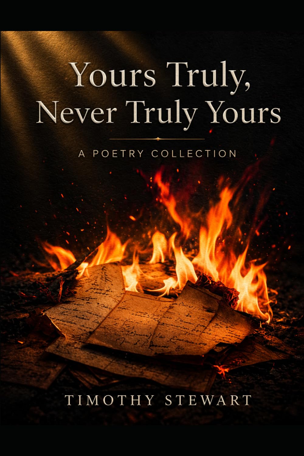 Yours Truly, Never Truly Yours: A Poetry Collection