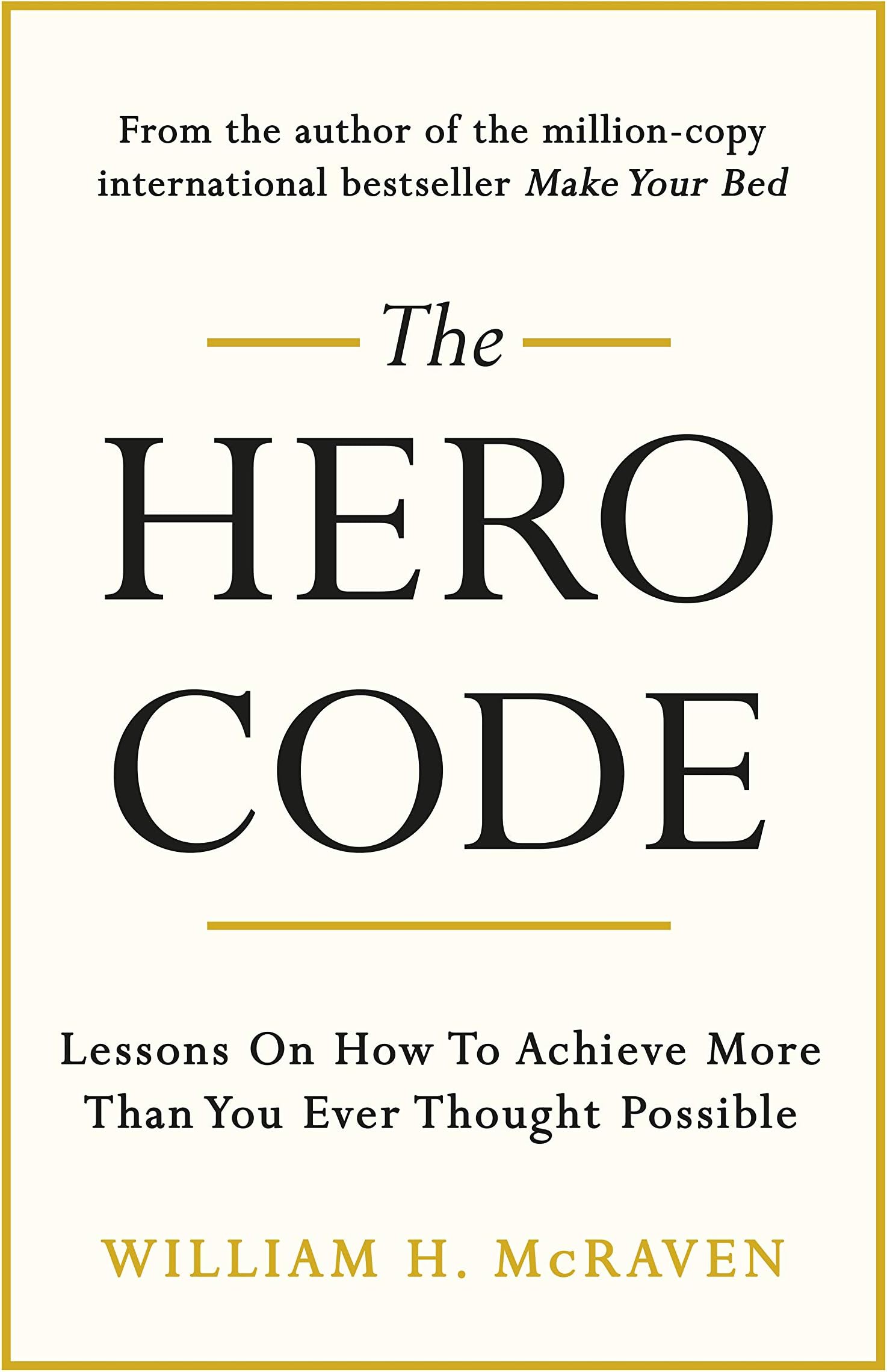 The Hero Code: Lessons on How To Achieve More Than You Ever Thought Possible