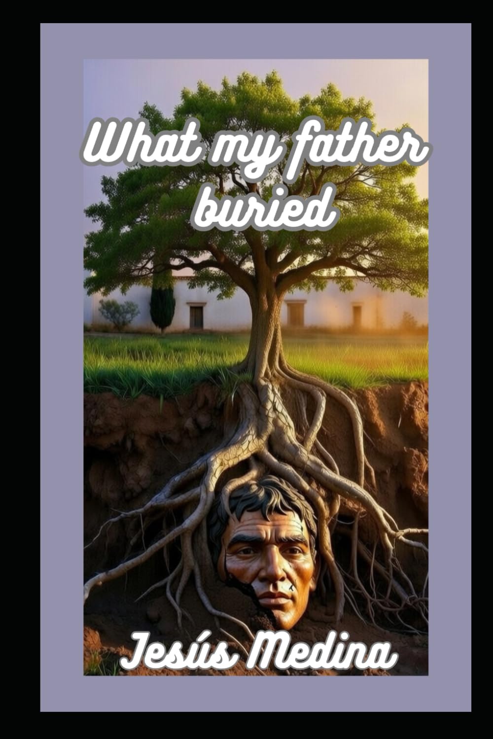 WHAT MY FATHER BURIED