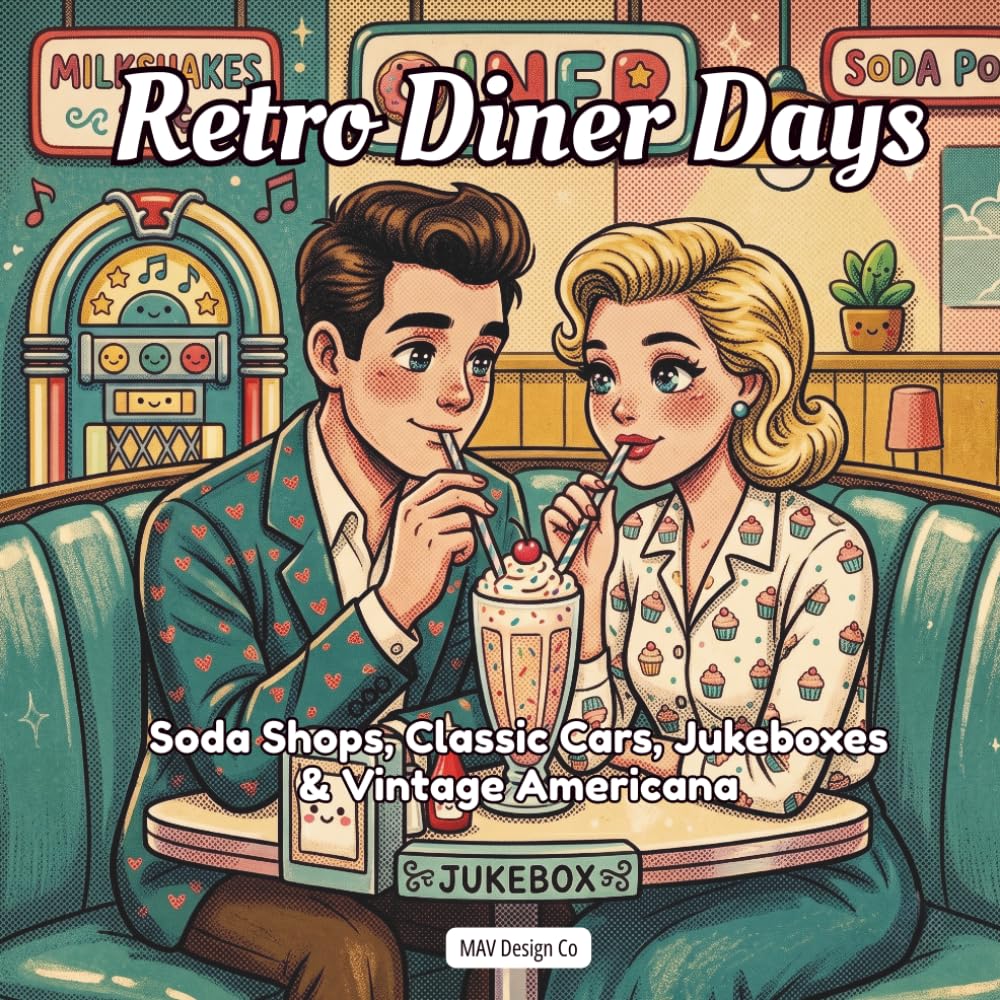 Retro Diner Days: A Nostalgic 1950s Americana Coloring Book with Soda Shops, Classic Cars, Jukeboxes, Drive-Ins, and Vintage Diner Scenes (Nostalgic Decades Coloring Pop Art Collection)