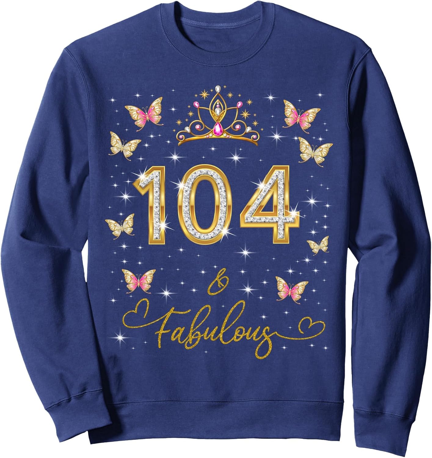 104 And Fabulous, 104 Years Old Women, 104th Birthday Queen Sweatshirt