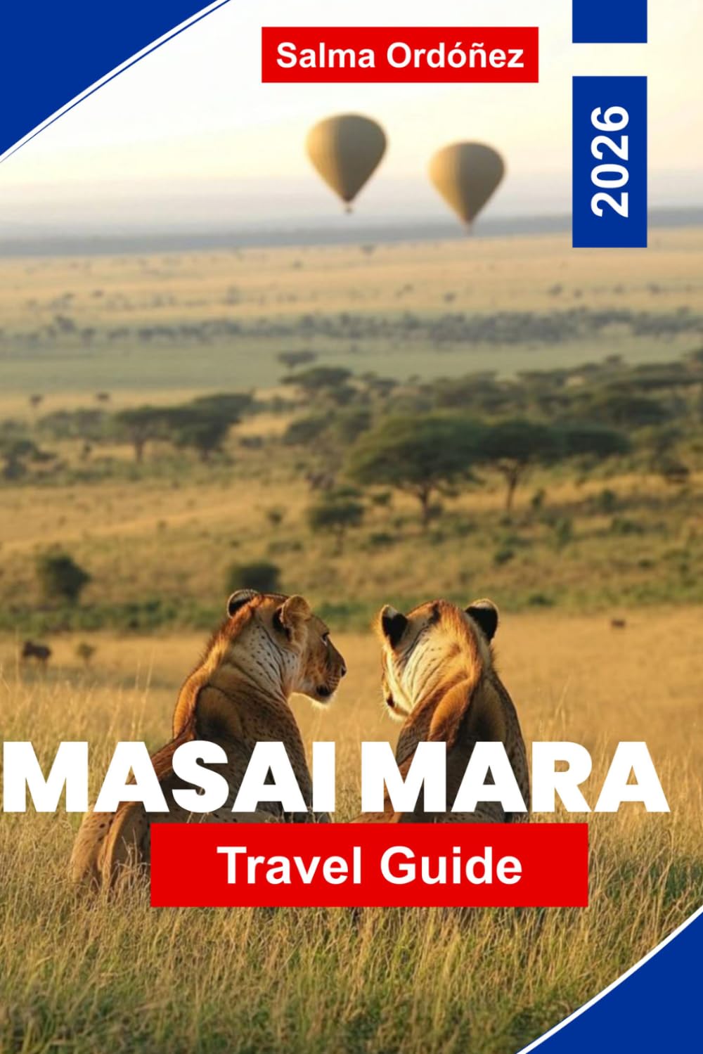 MASAI MARA Travel Guide 2026: Explore Safari Wildlife, Vast Grasslands, Cultural Experiences, Scenic Views, and Practical Tips for Your Kenya Adventure