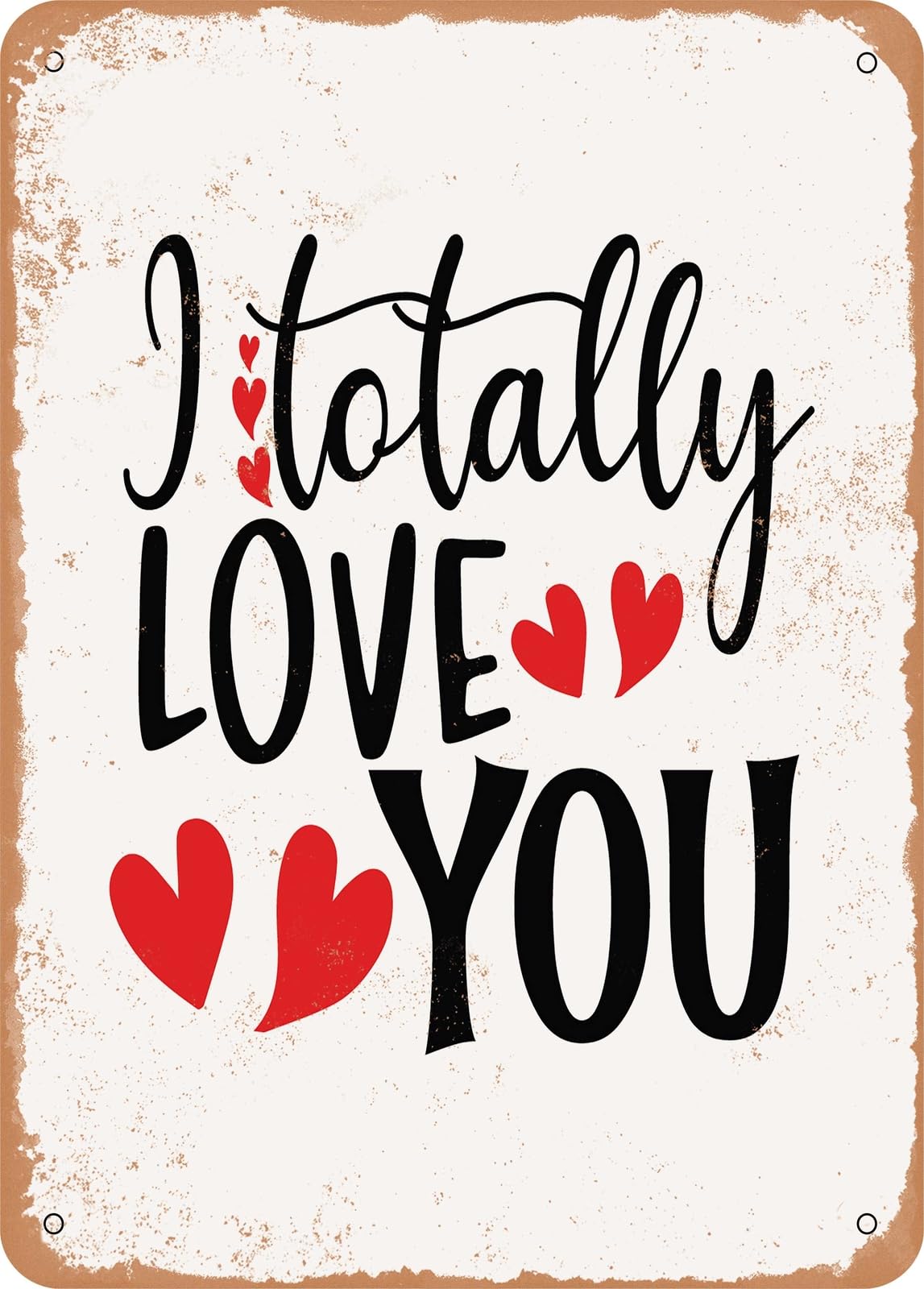 Metal Sign - I totally Love You - Vintage Rusty Look home decor