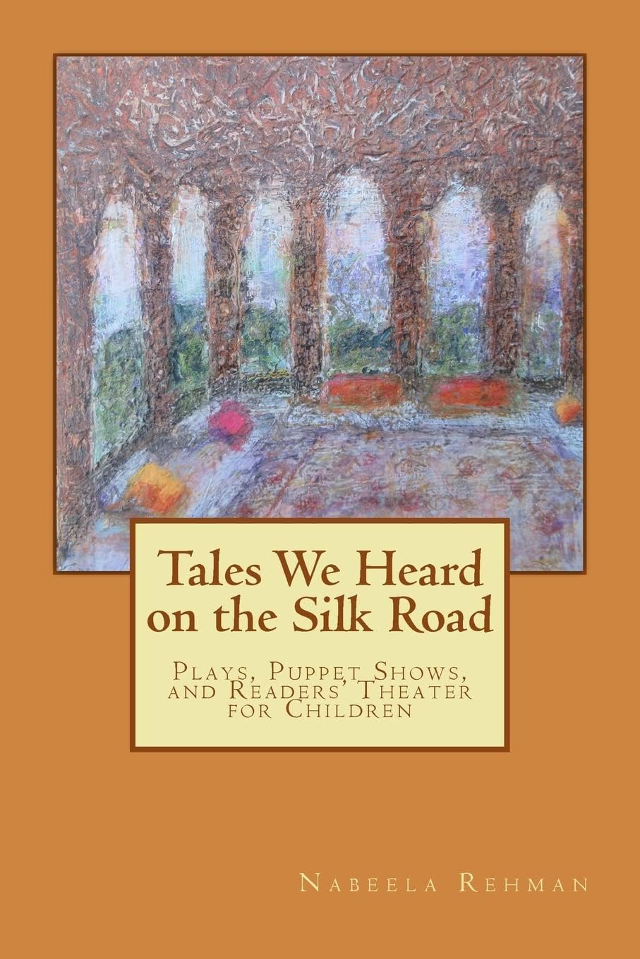 Tales We Heard on the Silk Road: Plays, Puppet shows, and Readers' Theater for Children
