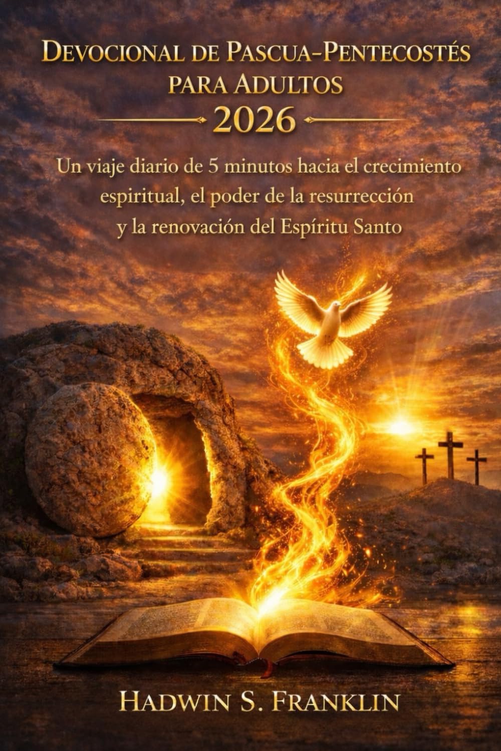 Devocional de Pascua-Pentecostés para adultos 2026: Un viaje diario de 5 minutos hacia el crecimiento espiritual, el poder de la resurrección y la renovación del Espíritu Santo