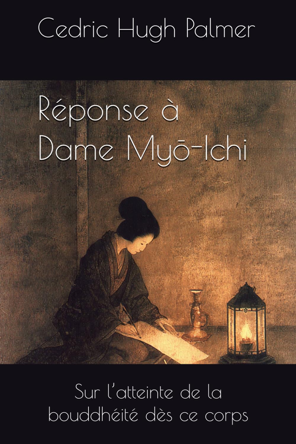 Réponse à Dame Myō-Ichi: Sur l’atteinte de la bouddhéité dès ce corps (Les écrits de Nichiren Daishōnin commentés)