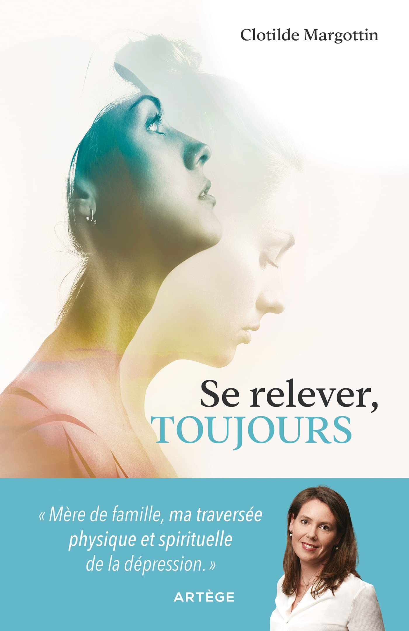 Se relever, toujours: Mère de famille, ma traversée physique et spirituelle de la dépression