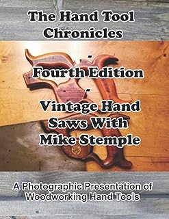 The Hand Tool Chronicles - Fourth Edition – Vintage Hand Saws With Mike Stemple: A Photographic Presentation of Woodworking Hand Tools