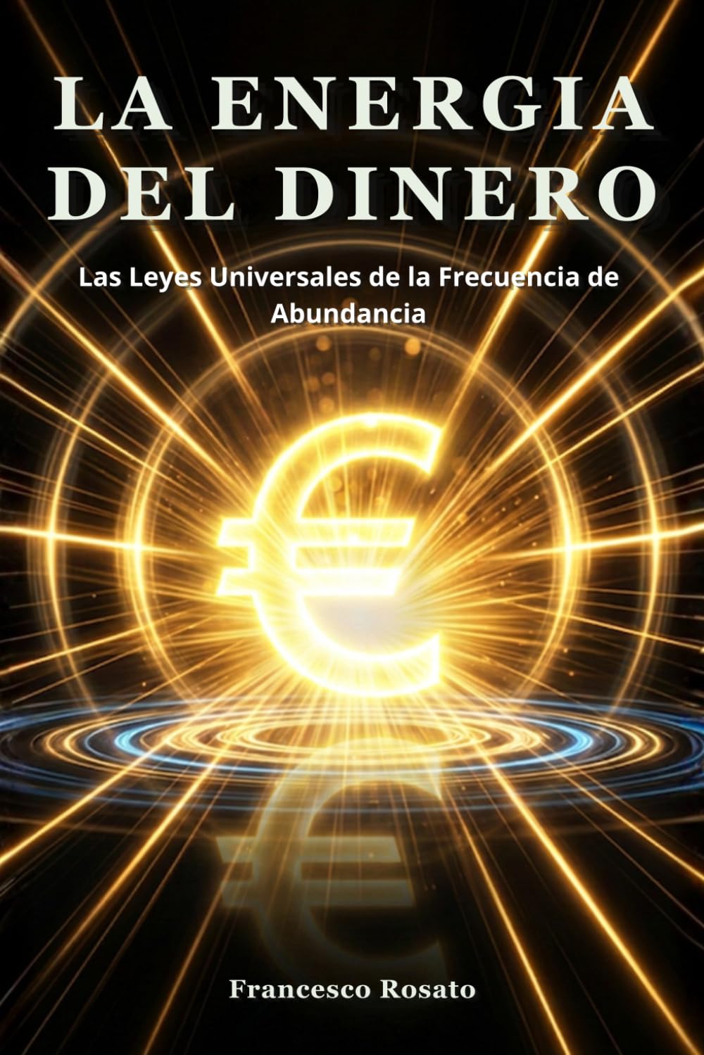 La Energia del Dinero: Las Leyes Universales de la Frecuencia de Abundancia