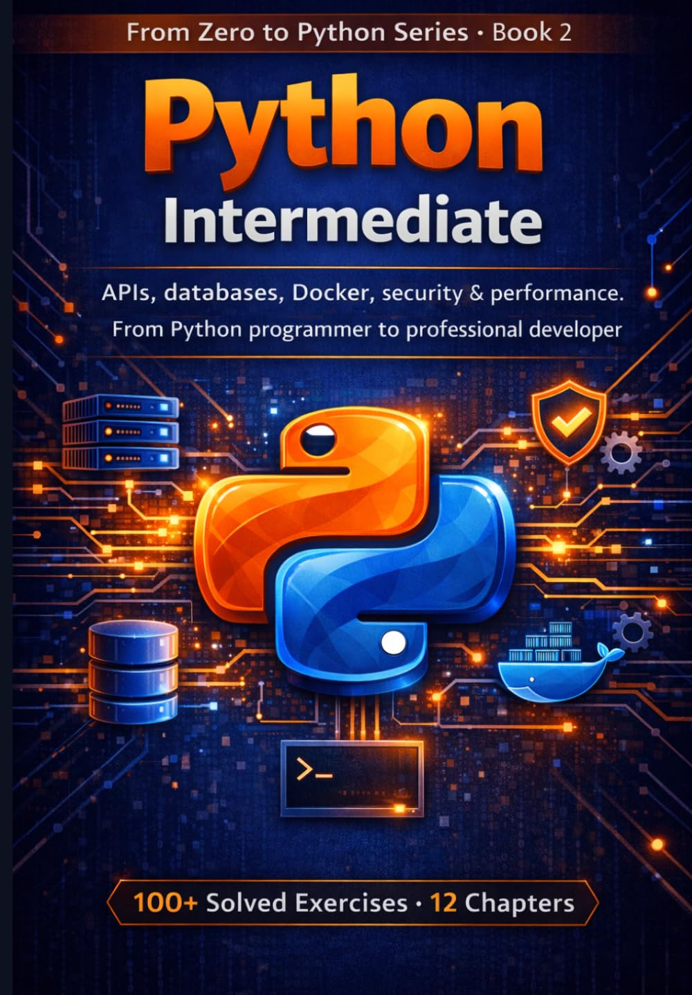 Python in Production: APIs, databases, Docker, security and performance. From Python programmer to professional developer. (PYTHON FROM SCRATCH)