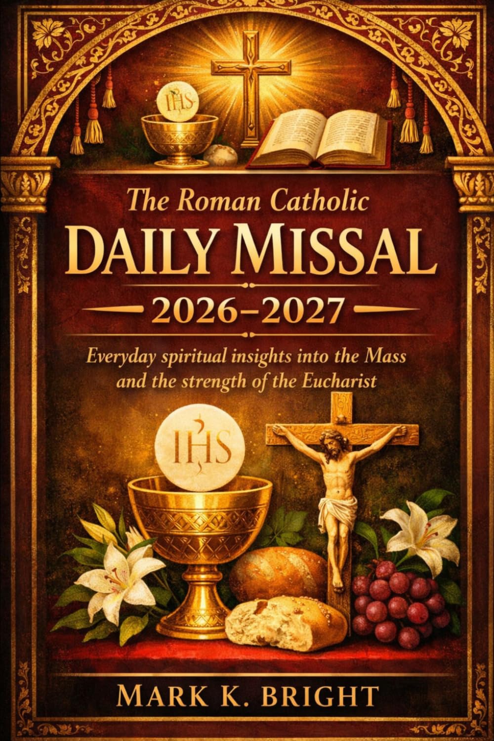 THE ROMAN CATHOLIC DAILY MISSAL 2026-2027: Everyday spiritual insights into the Mass and the strength of the Eucharist